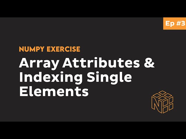 Array Attributes and Accessing Single Elements in NumPy - Beginner Python NumPy Exercises #3