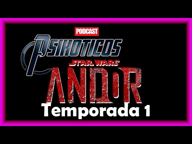 ⚡🔊 ANDOR Temporada 1 ⚡🔊 Podcast: PSIKÓTICOS