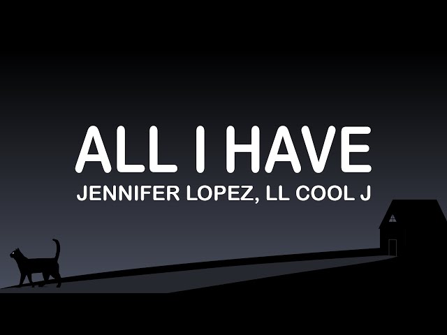 Jennifer Lopez, Ll Cool J -  All I Have (Lyrics / Lyric Video)