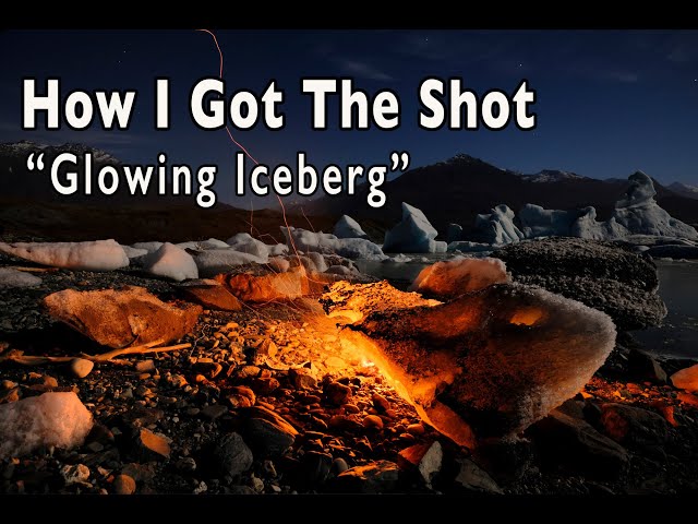 How I Got The Shot -  "Glowing Iceberg." The Story Behind The Image