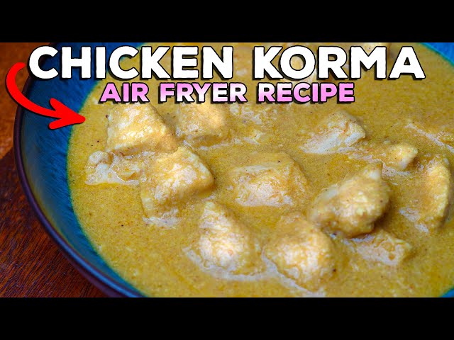 AMAZING Restaurant Inspired 30min AIR FRYER Chicken Korma Recipe