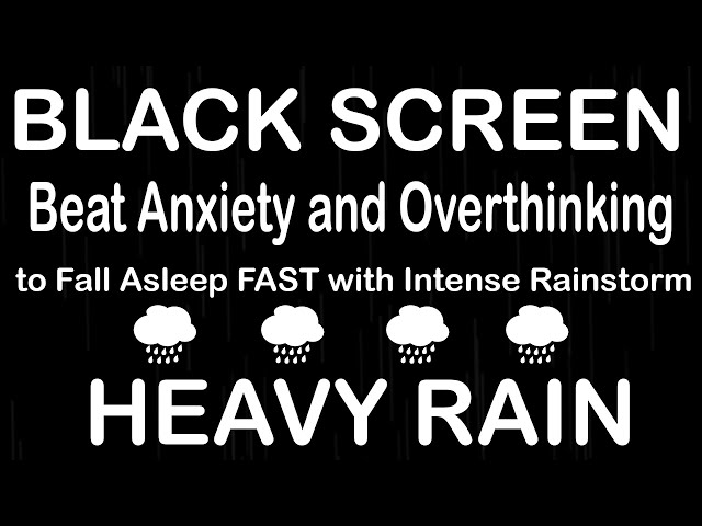 Goodbye Sleeping Disorder with Heavy Rain Sounds - Beat Anxiety to Deep Sleep with Black Screen