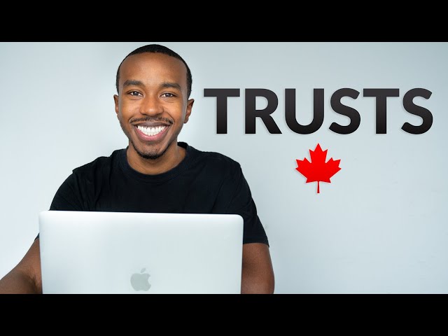 Trusts, Explained - Everything You Need To Know About Trust Accounts in Canada For Beginners