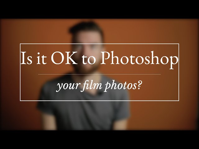 Is it OK to photoshop your film photos?