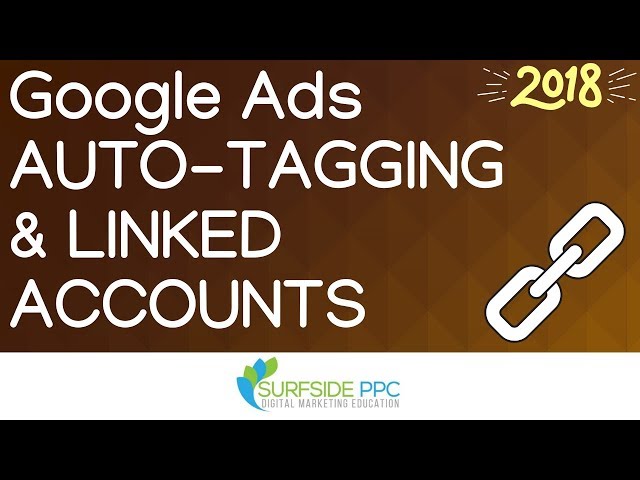 Google Ads and Google Analytics Auto Tagging Tutorial and Linked Accounts