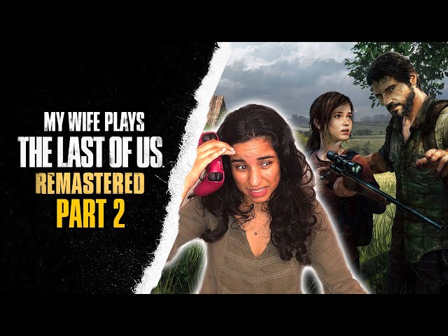 My Wife Plays The Last of Us Remastered PS5 - Part 2