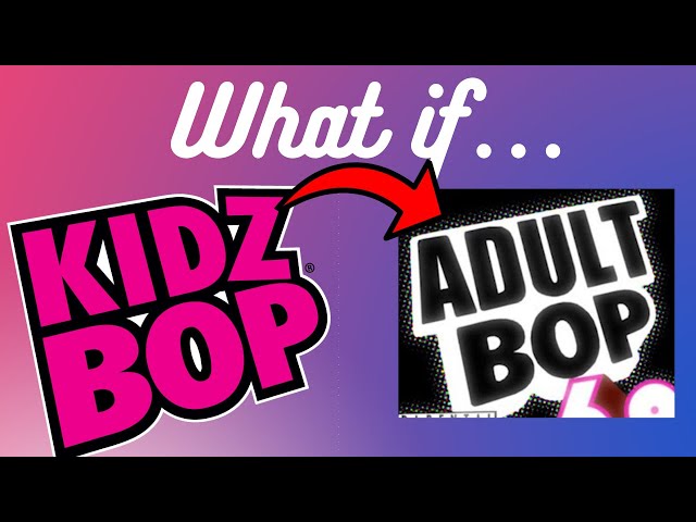 What if KIDZBOP was for Adults?