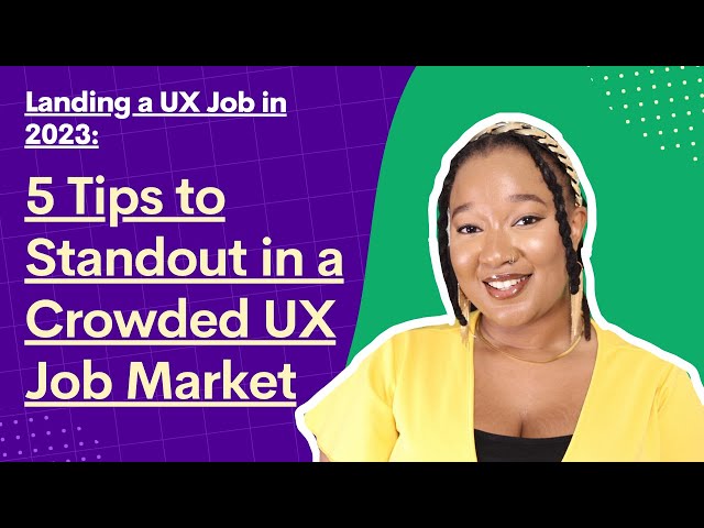 Landing a UX Job in 2023: 5 Tips to Standout in a Crowded UX Job Market