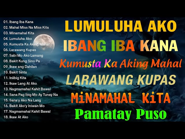 Best Of OPM Love Songs 2024 💔 Lumuluha Ako, Ibang Iba Kana, Larawang Kupas 😢 ✨Tagalog Love Song