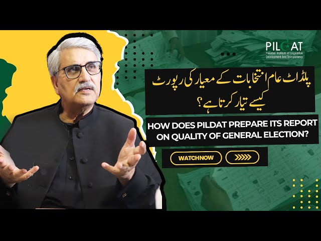 How does PILDAT prepare its Report on Quality of General Election?