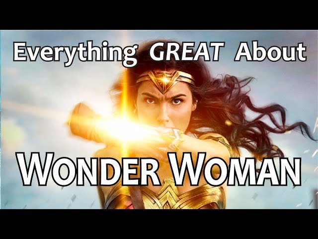 Everything GREAT About Wonder Woman!