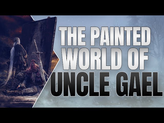 The Painted World of Uncle Gael ▶ Dark Souls 3 Lore