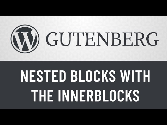 11. Gutenberg from Scratch: How to Create Nested Blocks by Using InnerBlocks