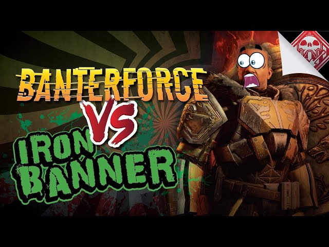 Destiny 2 - Banterforce VS Iron Banner