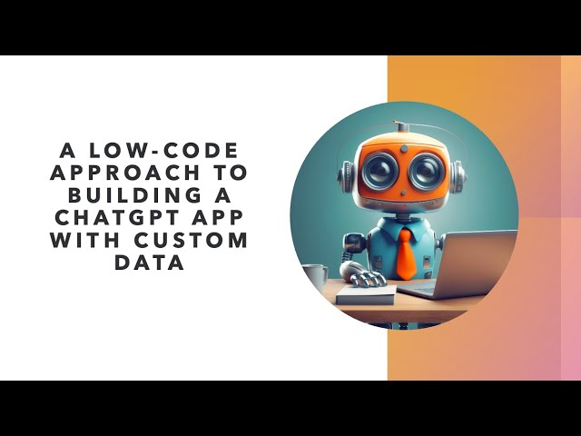 A low-code approach to building a ChatGPT app with custom data