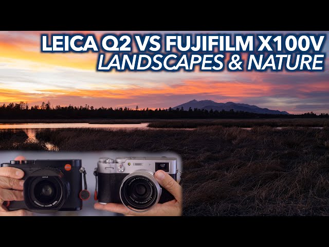 Leica Q2 vs Fujifilm X100V for Landscape and Nature Photography - Round 2