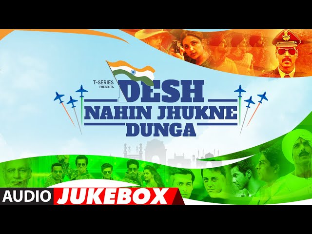 Desh Nahin Jhukne Dunga (Audio Jukebox) | Republic Day Special | Deshbhakti Geet | Jann Gann Mann