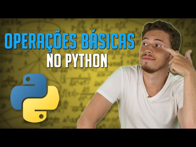 Como Utilizar as Operações Básicas no Python