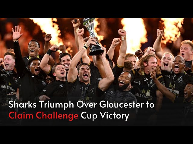Sharks Triumph Over Gloucester to Claim Challenge Cup Victory | Jadetimes