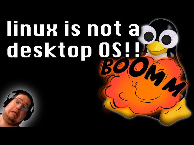 linux is not a desktop OS!!
