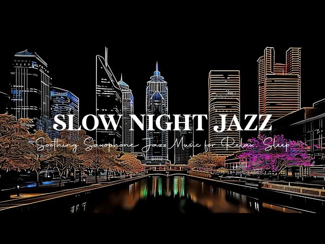 Slow Saxophone Night Jazz - Relaxing Instrumental Jazz Music - Background Music for Stress Relief