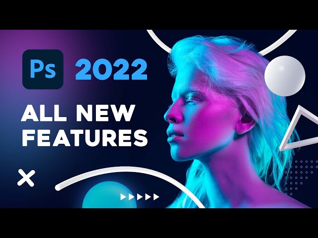 Photoshop 2022 - ALL NEW FEATURES