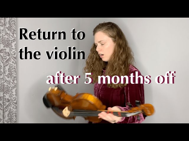 Return to the violin after 5 months off