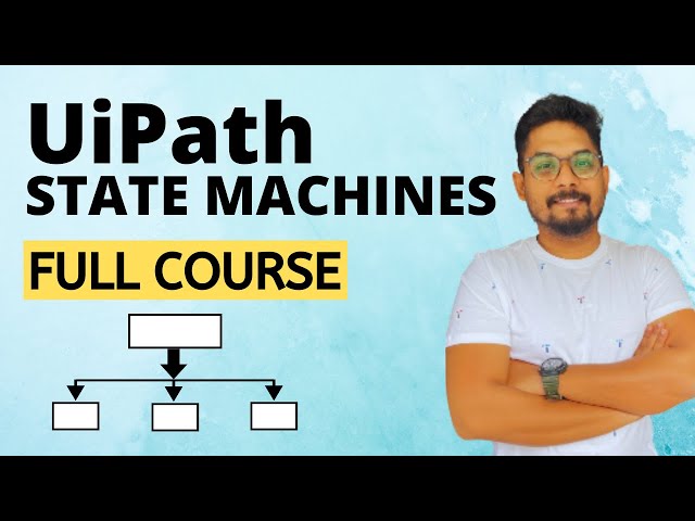 UiPath State Machines | Full Course to Learn UiPath State Machines