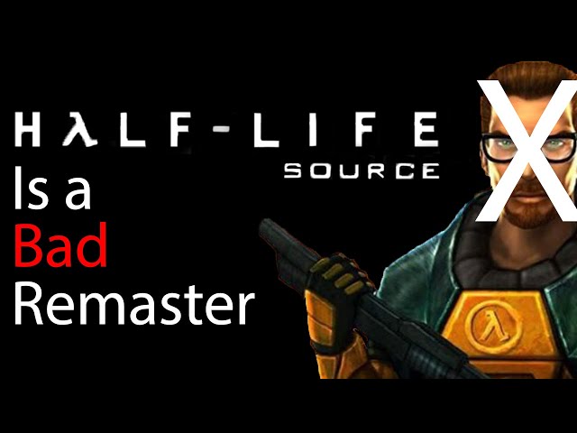Half-Life Source is a BAD remaster... change my mind
