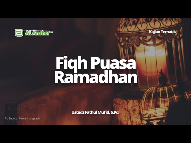 Fiqh Puasa Ramadhan - Ustadz Fathul Mufid, S.Pd. | Kajian Tematik