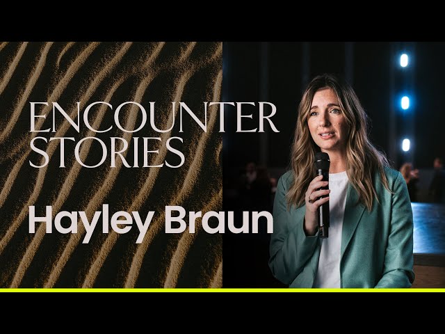 An Encounter with God that Changed Everything | Hayley Braun | Bethel Church
