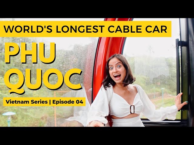 PHU QUOC Island Vietnam & Enjoying the World's Longest Cable Car | Episode 04