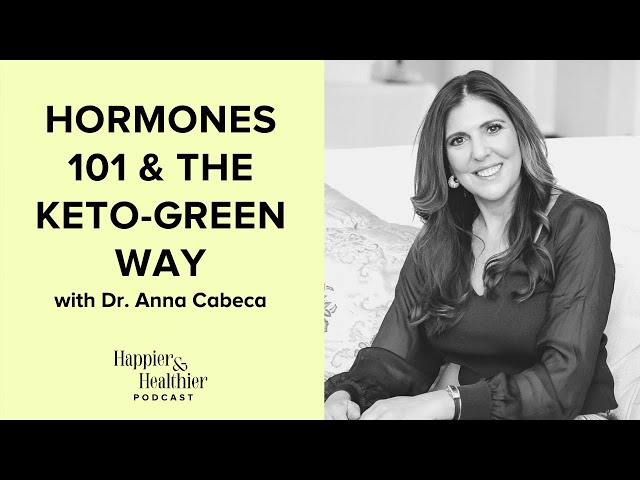 Hormones 101 & The Keto Green Way With Dr. Anna Cabeca