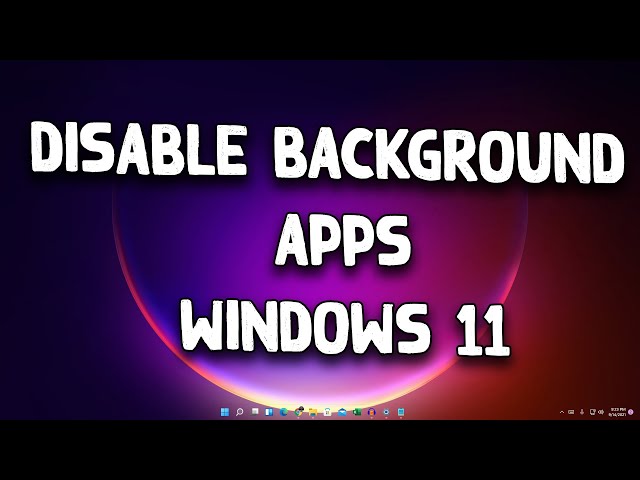 How to Disable/Turn off Background Apps in Windows 11