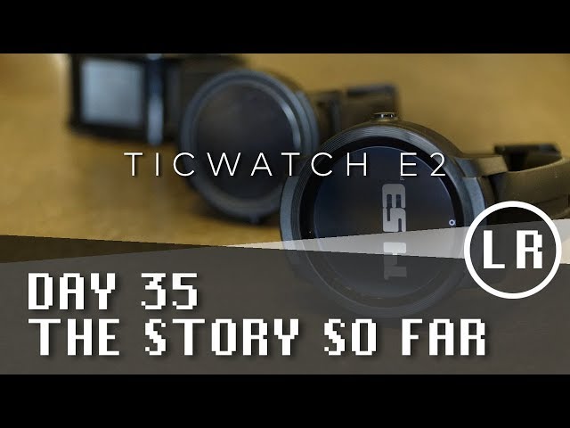Ticwatch E2: Day 35 - The Story So Far