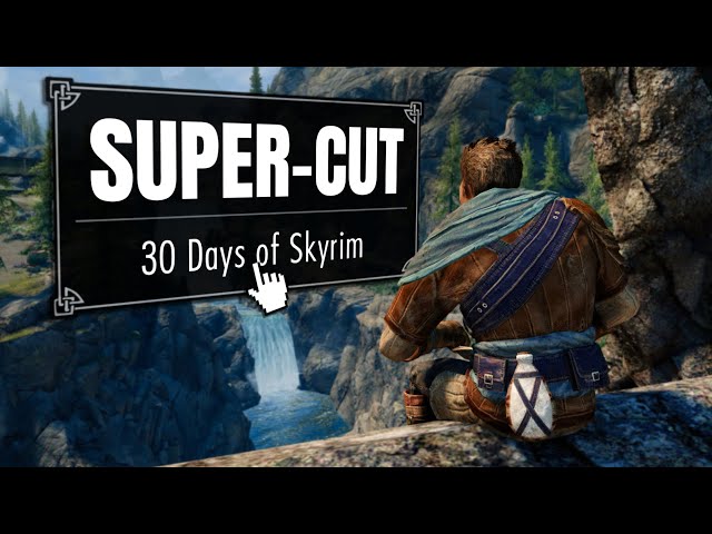 Skyrim but I only have 30 Days - SUPERCUT