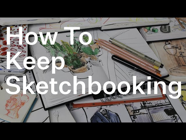 How To Keep Sketchbooking
