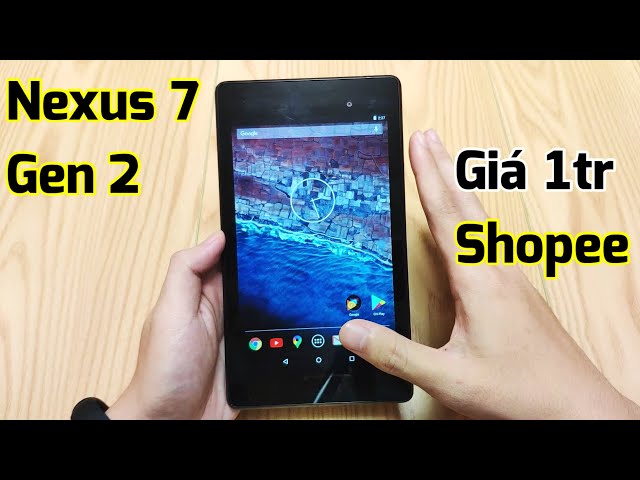 Nexus 7 (2013) giá 1 triệu trên Shopee còn dùng được sau 7 năm ???