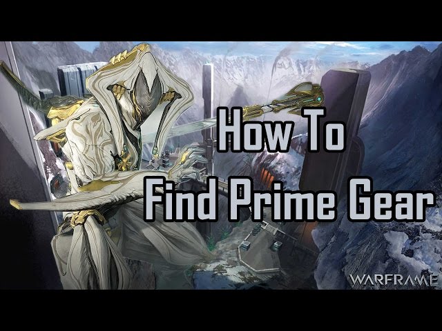 How To Find Prime Gear in Warframe [Outdated, Read Description]