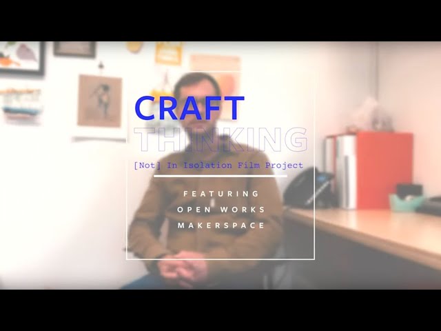 Craft Thinking: Open Works Makerspace