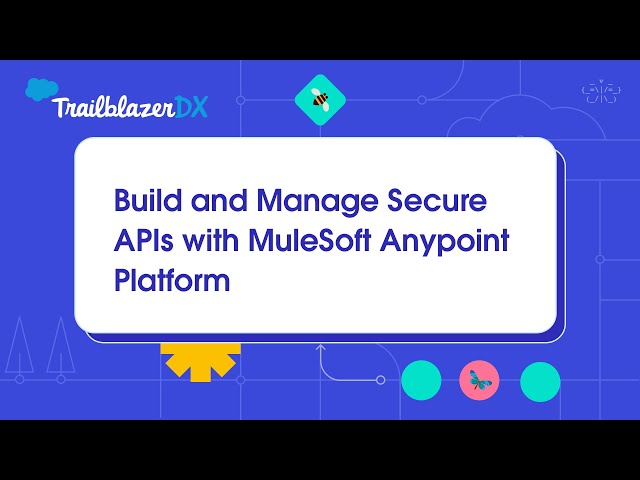 Build and Manage Secure APIs with MuleSoft Anypoint Platform