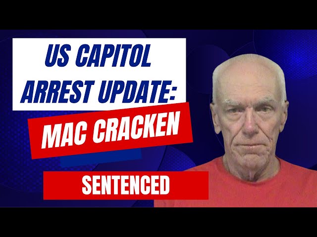 US Capitol Arrest Update: MacCracken SENTENCED