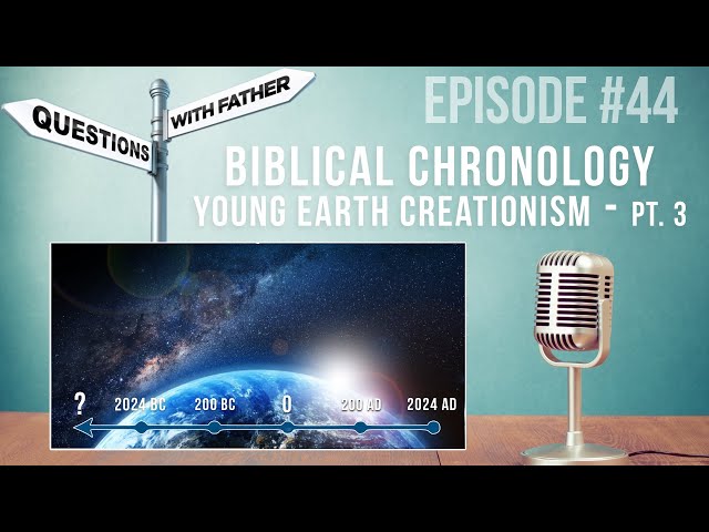 Biblical Chronology - Young Earth Creationism Pt. 3 - Questions with Father #44 - Fr. Robinson