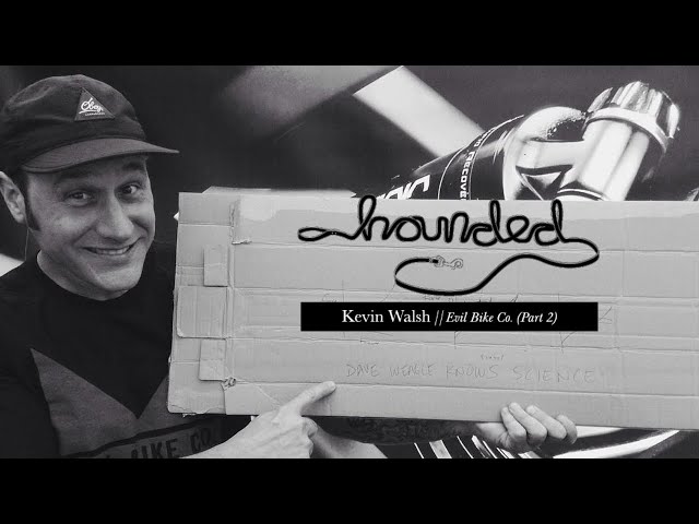 Kevin Walsh: Owner of Evil Bikes (Part 2) // Hounded