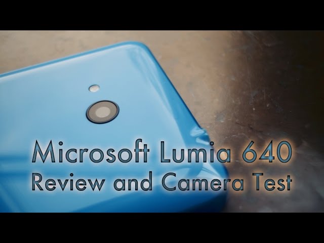 Microsoft Lumia 640 Review and Camera Test