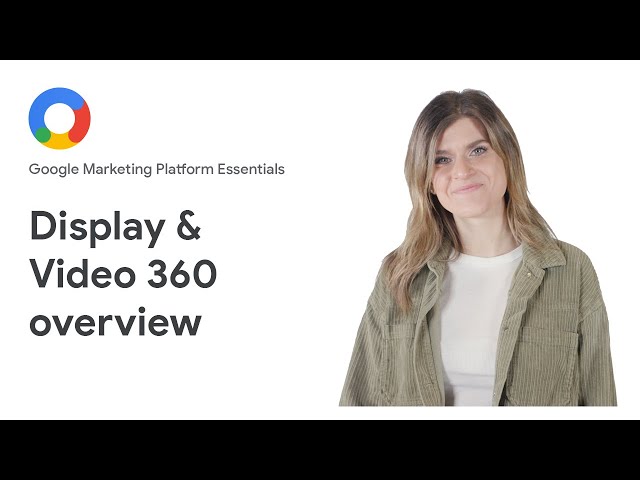 Google Marketing Platform Essentials: Display & Video 360 overview