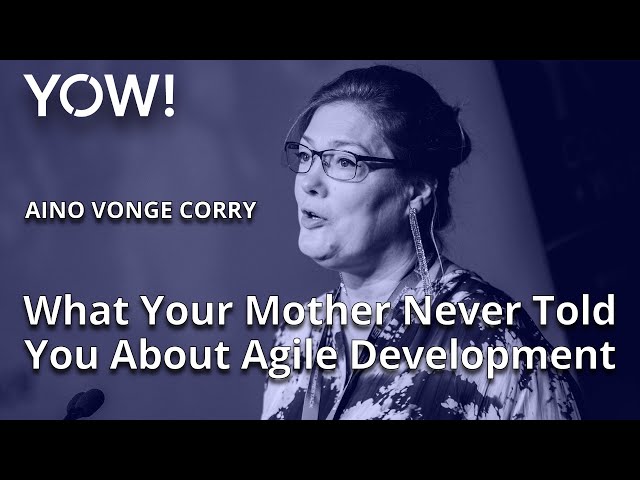 What Your Mother Never Told You About Agile Development • Aino Vonge Corry • YOW! 2022