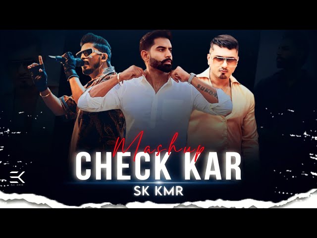 Check Kar Mashup | ft. Permish Verma | Honey Singh | Ap dhillon | Shubh | Sk Kmr