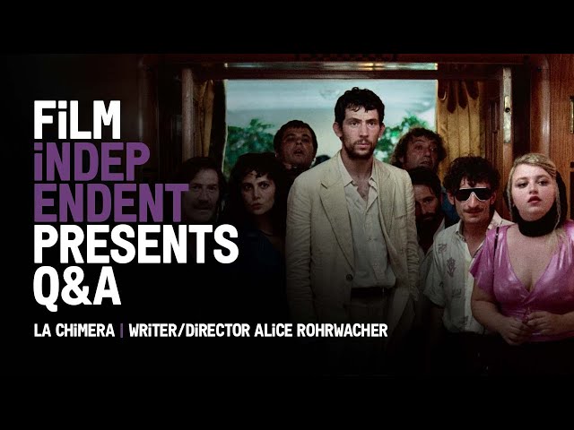 LA CHIMERA - Q&A | Writer/Director Alice Rohrwacher | Film Independent Presents