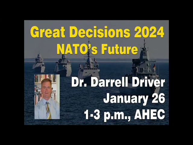 Great Decisions 2024 - NATO's Future - USAWC Prof. Dr. Darrell Driver